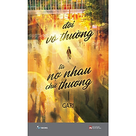 Cuốn Truyện Ngắn Hay: Đời Vô Thường, Ta Nợ Nhau Chữ “Thương”
