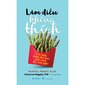 Làm Điều Không Thích - Xây Dựng Những Thói Quen Lành Mạnh Dù " Chán Ngắt"  - Vanlangbooks