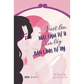 Sách - Vượt Lên Mặc Cảm Tự Ti, Nắm Lấy Bản Lĩnh Tự Tin - AZ Việt Nam