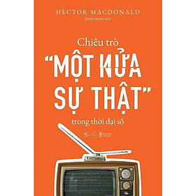 Sách - Chiêu Trò Một Nửa Sự Thật Trong Thời Đại Số - AZ Việt Nam