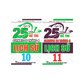 COMBO TUYỂN TẬP 25 NĂM ĐỀ THI OLYMPIC 30 THÁNG 4 LỊCH SỬ 10+11 (BỘ 2 CUỐN)