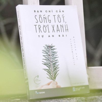 Bạn Chỉ Cần Sống Tốt Trời Xanh Tự An Bài