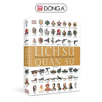 Sách - Lịch Sử Quân Sự - Bách Khoa Thư Các Loại Vũ Khí Định Hình Thế Giới - Đông A
