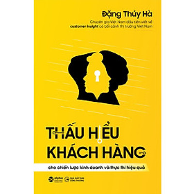 Sách - Thấu Hiểu Khách Hàng Cho Chiến Lược Kinh Doanh Và Thực Thi Hiệu Quả