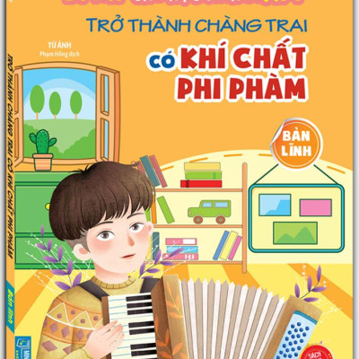 Bí Kíp Trường Thành Mạnh Mẽ Cho Học Sinh Nam - Trở Thành Chàng Trai Có Khí Chất Phi Phàm - Bản Lĩnh