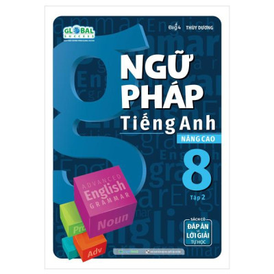 Ngữ Pháp Tiếng Anh Nâng Cao 8 - Tập 2 (Theo Chương Trình Giáo Dục Global Success)