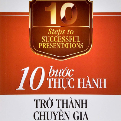 10 Bước Thực Hành - Trở Thành Chuyên Gia Thuyết Trình