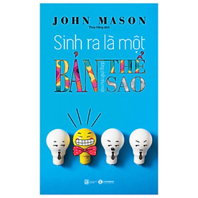 Sinh Ra Là Một Bản Thể Đừng Chết Như Một Bản Sao (Tái Bản 2018)