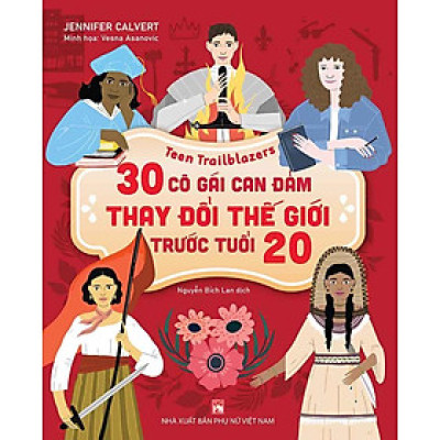 30 Cô Gái Can Đảm Thay Đổi Thế Giới Trước Tuổi 20