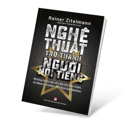 Sách - Nghệ Thuật Trở Thành Người Nổi Tiếng- Những Thiên Tài Về Tiếp Thị Bản Thân - Rainer Zitelmann - NXB Phụ Nữ
